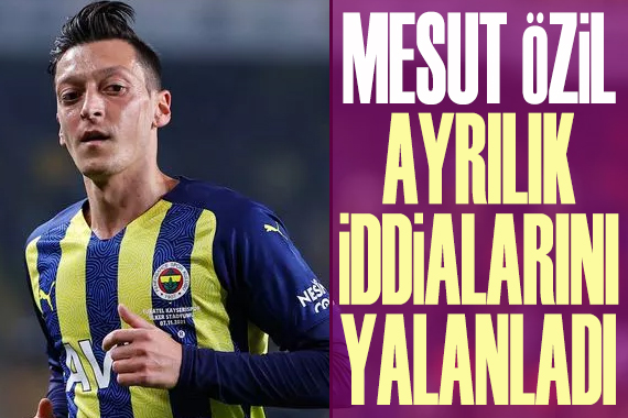 Mesut Özil ayrılık iddialarını yalanladı!