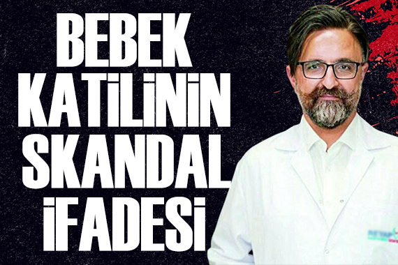 Yenidoğan çetesi davasında Fırat Sarı nın skandal sözleri!