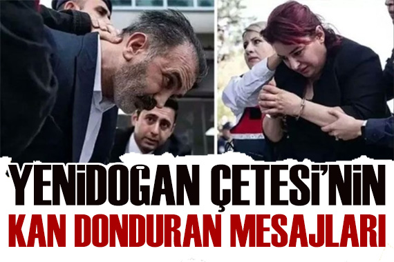 Yenidoğan Çetesi nin kan donduran mesajlaşmaları ortaya çıktı!