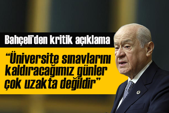 Bahçeli den kritik açıklamalar: Üniversite sınavlarını kaldıracağımız günler çok uzakta değildir...