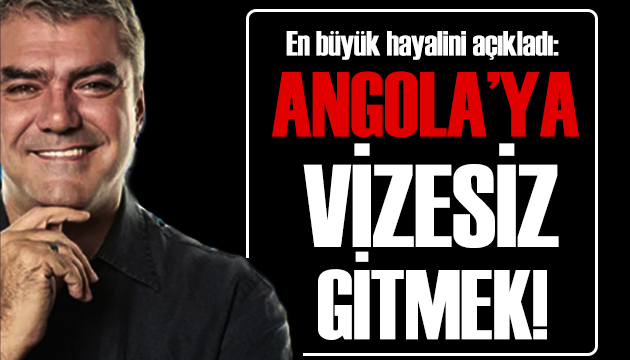 Yılmaz Özdil: En büyük hayalim Angola ya vizesiz gitmekti!