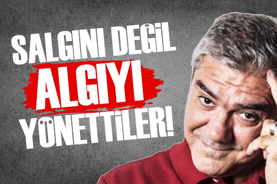 Yılmaz Özdil: Salgını yönetmediler, algıyı yönettiler