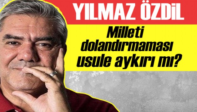 Yılmaz Özdil: Milleti dolandırmaması usule aykırı mı kabul edildi?