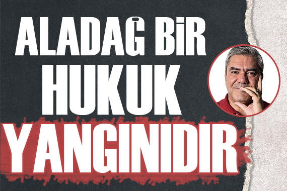 Yılmaz Özdil: Aladağ bir hukuk yangınıdır