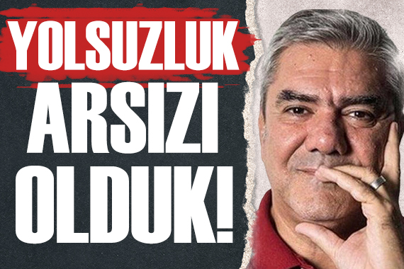 Yılmaz Özdil: Yolsuzluk arsızı olduk!