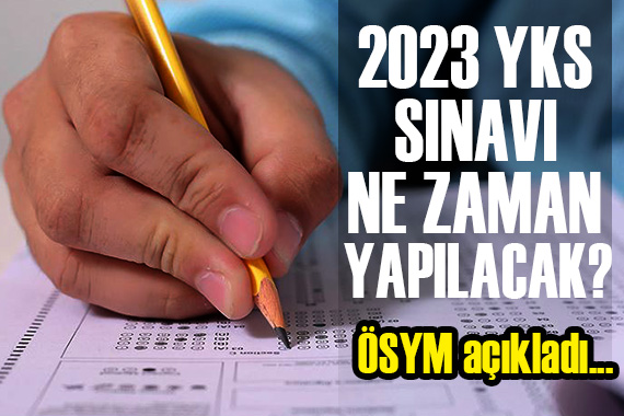 2023 YKS sınavının ne zaman yapılacağı belli oldu!