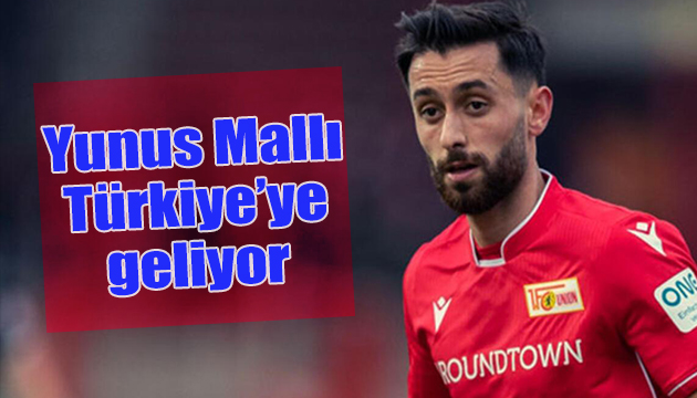 Yunus Mallı Türkiye ye geliyor