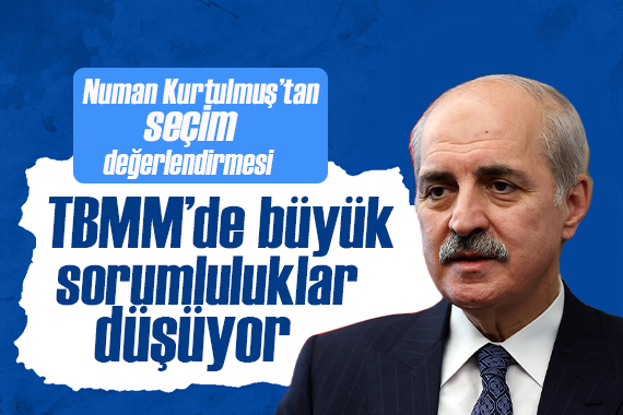 Numan Kurtulmuş tan seçim değerlendirmesi: Parlamentoda çok sayıda siyasi parti olacak