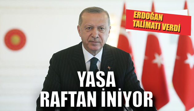 Erdoğan talimatı verdi yasa raftan indi