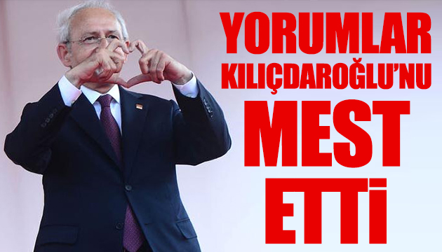 Yorumlar Kılıçdaroğlu nu mest etti