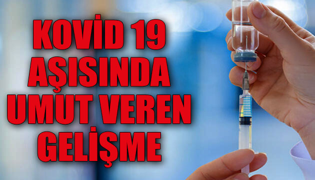 Kovid 19 aşısında umut veren gelişme!