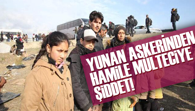 Yunan askeri hamile kadını dövdü