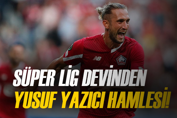 Süper Lig devinden Yusuf Yazıcı hamlesi!