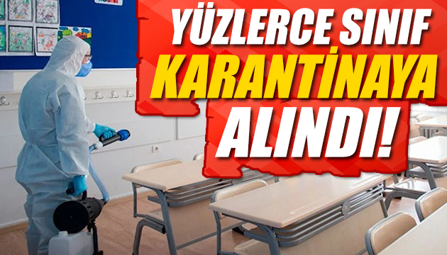 Yüzlerce sınıf karantinaya alındı!