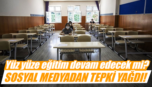 Yüz yüze eğitim devam edecek mi? Sosyal medyada gündem oldu!