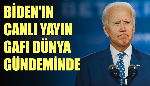 Biden ın canlı yayın gafı dünya gündeminde