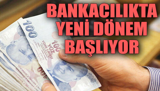 Bankacılıkta yeni dönem başlıyor!