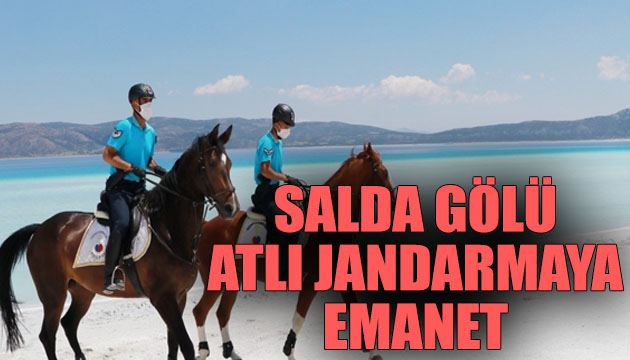 Salda Gölü, atlı jandarmaya emanet!