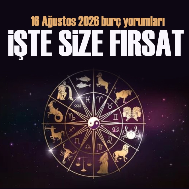 16 Ağustos 2026 burç yorumları! İşte size güzel bir fırsat doğuyor