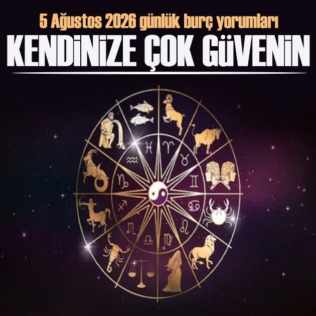 5 Ağustos 2026 günlük burç yorumları: Kendinize daha çok güvenmelisiniz