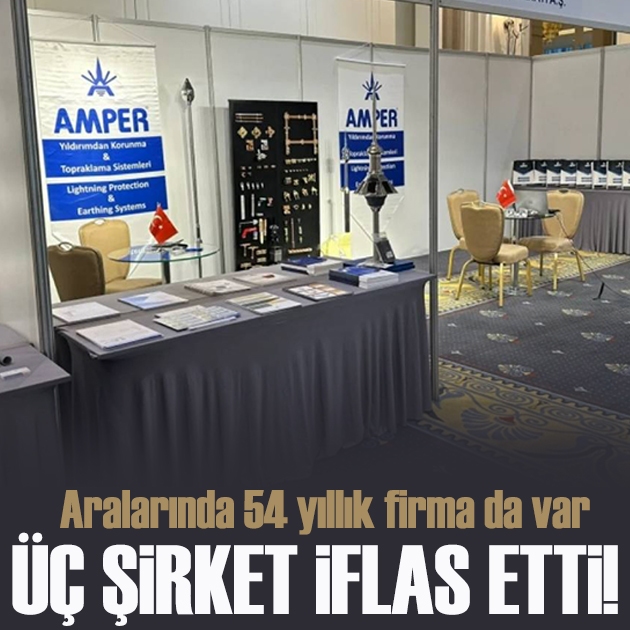 54 yıllık şirketin de aralarında bulunduğu 3 şirket iflas etti