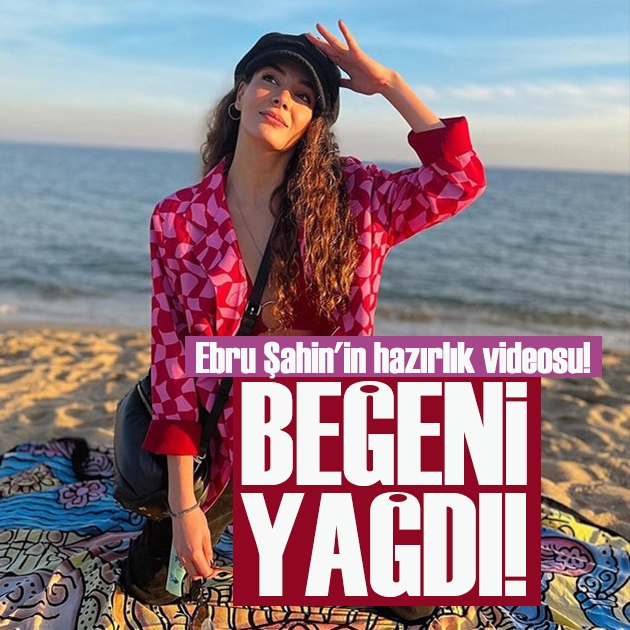 Güzel oyuncu Ebru Şahin'in hazırlık videosu! Takipçileri beğeni yağdırdı