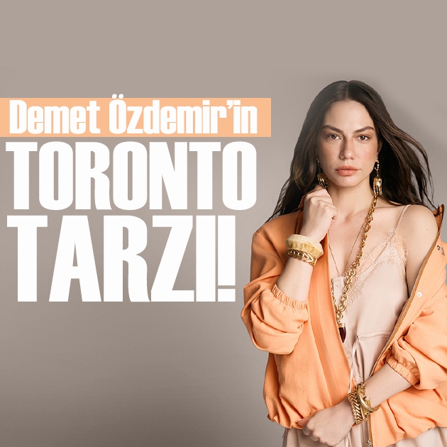 Demet Özdemir'in Toronto tarzı!