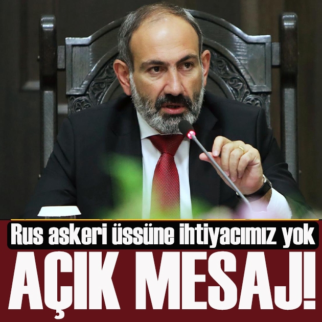 Ermenistan Başbakanı Paşinyan: Rus askeri üssüne ihtiyacımız yok