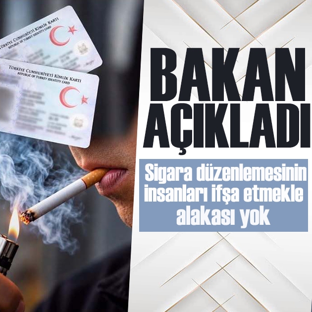 Bakan açıkladı: Sigara düzenlemesinin insanları ifşa etmekle alakası yok