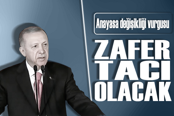 Cumhurbaşkanı Erdoğan dan anayasa değişikliği vurgusu:  Zafer tacı olacak 