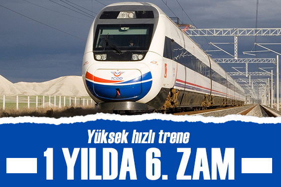 Yüksek hızlı tren bilet fiyatlarına 1 yılda 6. kez zam geldi