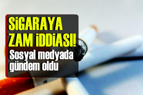 Sigaraya zam iddiası!