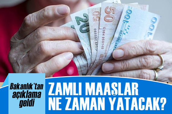 Bakanlık açıkladı: Zamlı maaşlar ne zaman yatacak?