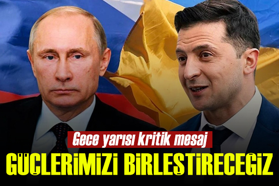 Zelenskiy den gece yarısı kritik mesaj: Güçlerimizi birleştireceğiz