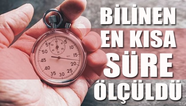 Bilinen en kısa süre ölçüldü!