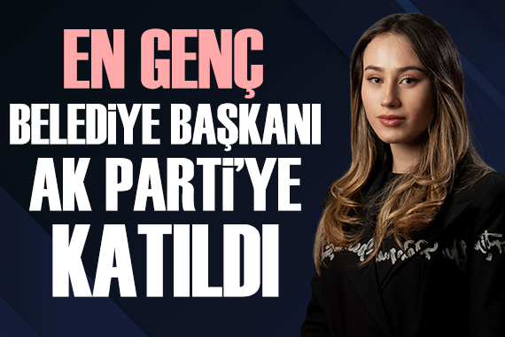 Türkiye nin en genç belediye başkanı AK Parti ye katıldı