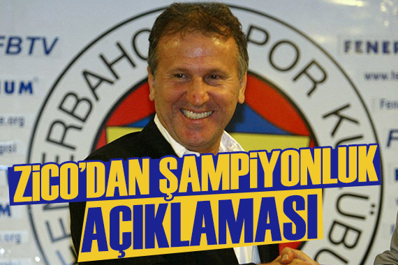 Zico dan Fenerbahçe ve şampiyonluk sözleri