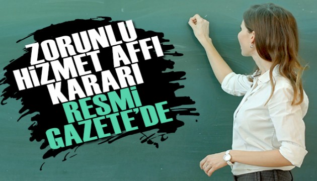 Resmi Gazete'de yayımlandı: Öğretmenler için zorunlu hizmet affı kararı!
