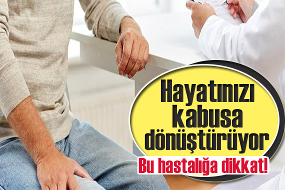 Bu hastalığa dikkat! Hayatınızı kabusa dönüştürüyor