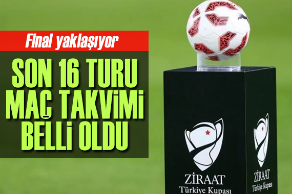 Ziraat Türkiye Kupası son 16 turu programı belli oldu!