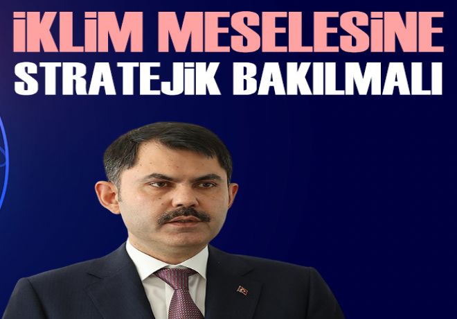 Bakan Kurum: İklim meselesi finans, kalkınma ve teknoloji hamlesidir